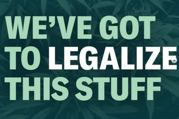 Marijuana leaves faded in the background, bold text reading: we've got to legalize this stuff