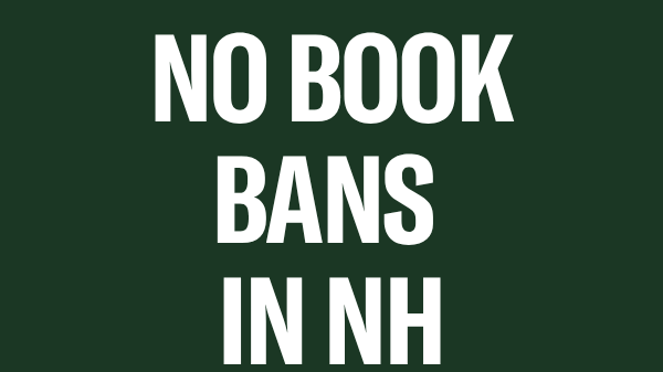 There is a green background with yellow text that reads, "TELL NH LAWMAKERS:" above large white text that reads "NO BOOK BANS IN NH" below is a yellow ACLU New Hampshire logo.
