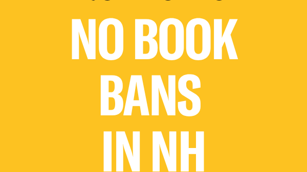There is a yellow background with black text that reads, "TELL GOVERNOR AYOTTE:” above large white text that reads "NO BOOK BANS IN NH" below is a black ACLU New Hampshire logo.