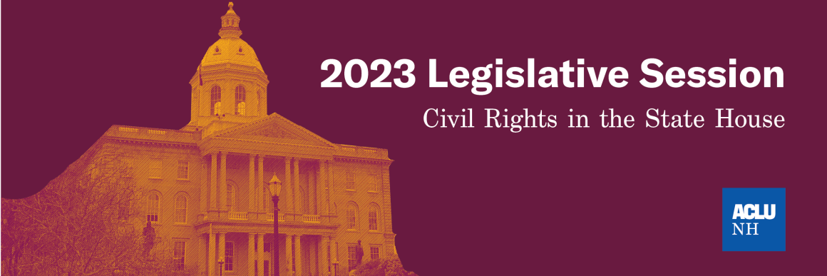 NH State House with text reading: 2023 legislative session, civil rights in the state house
