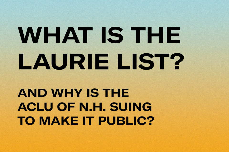 Faq Why We Re Suing To Make The Laurie List Public Aclu Of New Hampshire